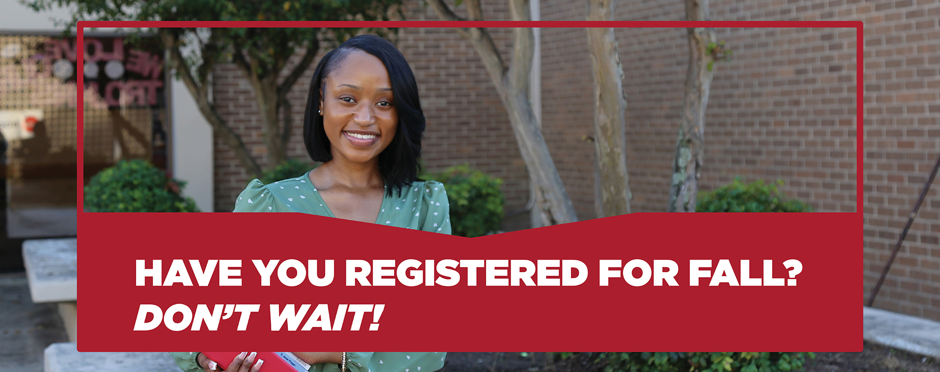 Have you registered for fall? Don't wait!